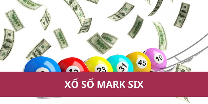 Tìm Hiểu Về Xổ Số Mark Six - Cơ Hội Trúng Lớn Mỗi Ngày